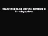[PDF] The Art of Mingling: Fun and Proven Techniques for Mastering Any Room Download Online