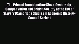 Read The Price of Emancipation: Slave-Ownership Compensation and British Society at the End