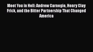 Read Meet You in Hell: Andrew Carnegie Henry Clay Frick and the Bitter Partnership That Changed