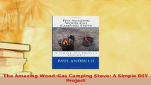 Download  The Amazing WoodGas Camping Stove A Simple DIY Project Free Books
