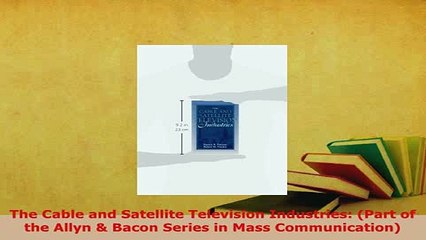 PDF  The Cable and Satellite Television Industries Part of the Allyn  Bacon Series in Mass  EBook