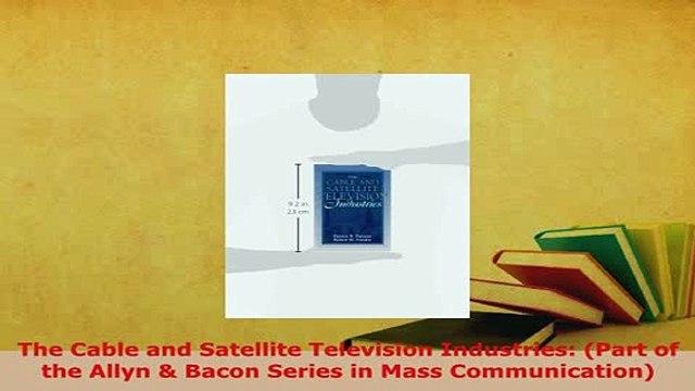 PDF The Cable and Satellite Television Industries Part of the Allyn Bacon Series in Mass EBook