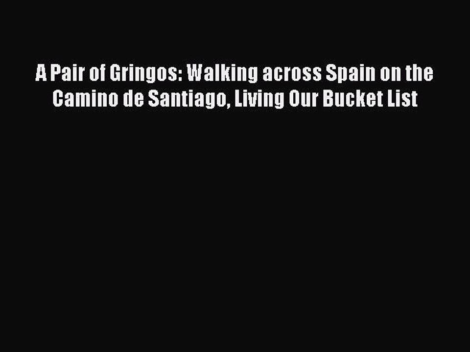 PDF A Pair of Gringos: Walking across Spain on the Camino de Santiago Living Our Bucket List