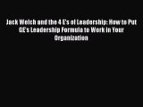 Read Jack Welch and the 4 E's of Leadership: How to Put GE's Leadership Formula to Work in