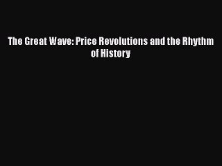 Download Video: Read The Great Wave: Price Revolutions and the Rhythm of History Ebook Free