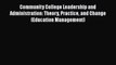 Read Community College Leadership and Administration: Theory Practice and Change (Education