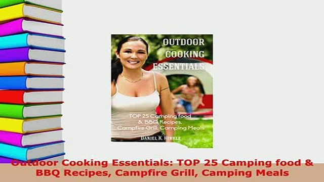 PDF Outdoor Cooking Essentials TOP 25 Camping food BBQ Recipes Campfire Grill Camping Meals Free Books