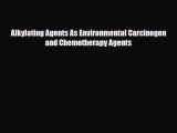 [PDF] Alkylating Agents As Environmental Carcinogen and Chemotherapy Agents Read Online