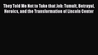 Read They Told Me Not to Take that Job: Tumult Betrayal Heroics and the Transformation of Lincoln