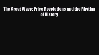 Read The Great Wave: Price Revolutions and the Rhythm of History Ebook Free