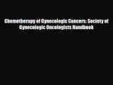 [PDF] Chemotherapy of Gynecologic Cancers: Society of Gynecologic Oncologists HanDBOOK Read