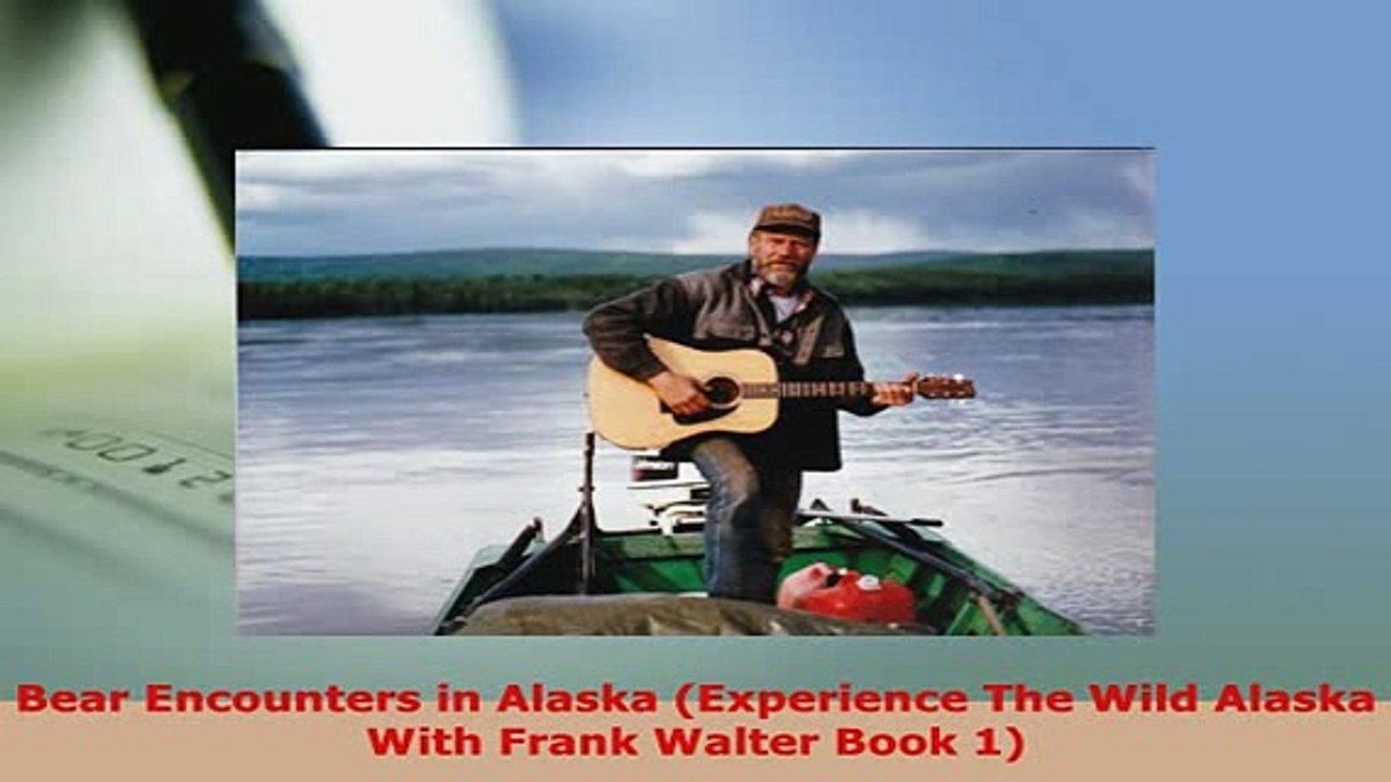Download  Bear Encounters in Alaska Experience The Wild Alaska With Frank Walter Book 1  EBook