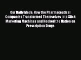 [Read book] Our Daily Meds: How the Pharmaceutical Companies Transformed Themselves into Slick