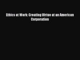 [Read book] Ethics at Work: Creating Virtue at an American Corporation [PDF] Online