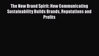 [Read book] The New Brand Spirit: How Communicating Sustainability Builds Brands Reputations