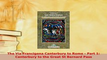 PDF  The Via Francigena Canterbury to Rome  Part 1 Canterbury to the Great St Bernard Pass Read Online