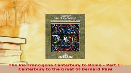 PDF  The Via Francigena Canterbury to Rome  Part 1 Canterbury to the Great St Bernard Pass Read Online