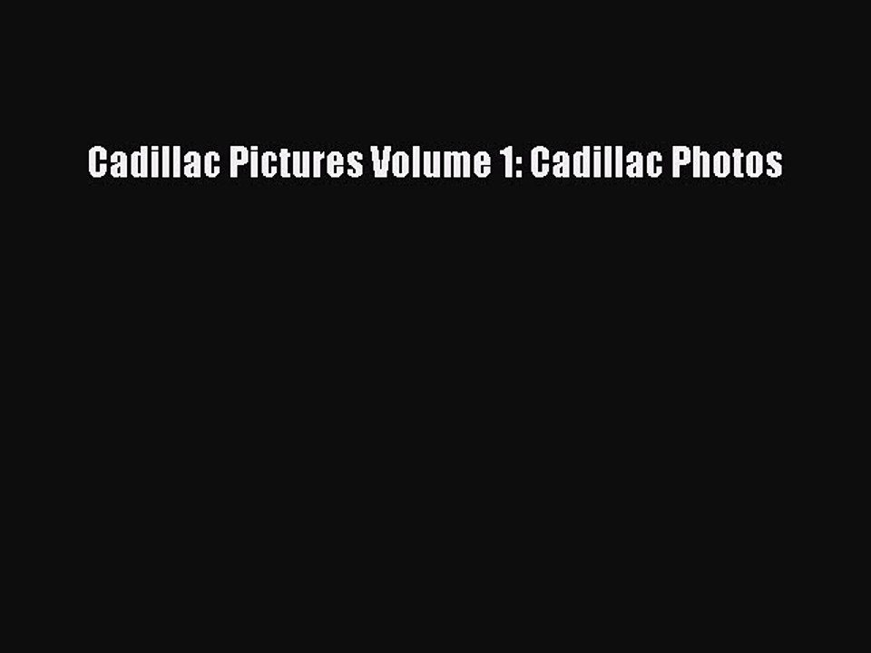 PDF Cadillac Pictures Volume 1: Cadillac Photos  Read Online