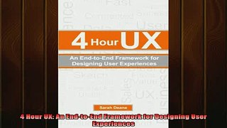 FREE EBOOK ONLINE  4 Hour UX An EndtoEnd Framework for Designing User Experiences Free Online