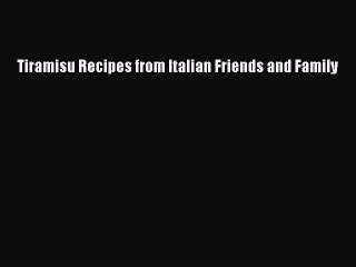 [Download PDF] Tiramisu Recipes from Italian Friends and Family Read Free