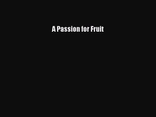 [Download PDF] A Passion for Fruit Read Free