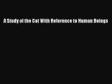 PDF A Study of the Cat With Reference to Human Beings  EBook