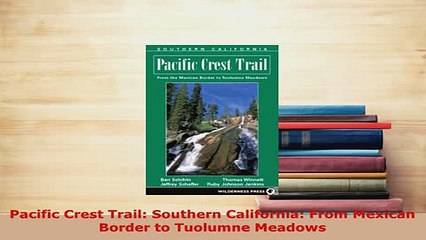 PDF  Pacific Crest Trail Southern California From Mexican Border to Tuolumne Meadows Download Full Ebook