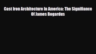 [PDF] Cast Iron Architecture In America: The Signifiance Of James Bogardus Read Online