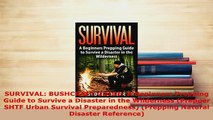 PDF  SURVIVAL BUSHCRAFT GUIDE A Beginners Prepping Guide to Survive a Disaster in the Download Online