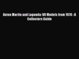 Download Aston Martin and Lagonda: V8 Models from 1970 : A Collectors Guide  Read Online