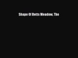 [PDF] Shape Of Betts Meadow The [Download] Online