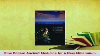 PDF  Pine Pollen Ancient Medicine for a New Millennium PDF Online