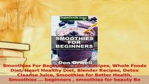 Download  Smoothies For Beginners 120 Recipes Whole Foods Diet Heart Healthy Diet Blender Recipes Ebook
