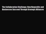 [Read book] The Collaboration Challenge: How Nonprofits and Businesses Succeed Through Strategic