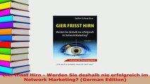 PDF  Gier frisst Hirn  Werden Sie deshalb nie erfolgreich im Network Marketing German  Read Online