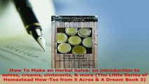 PDF  How To Make an Herbal Salve an introduction to salves creams ointments  more The Little Read Online