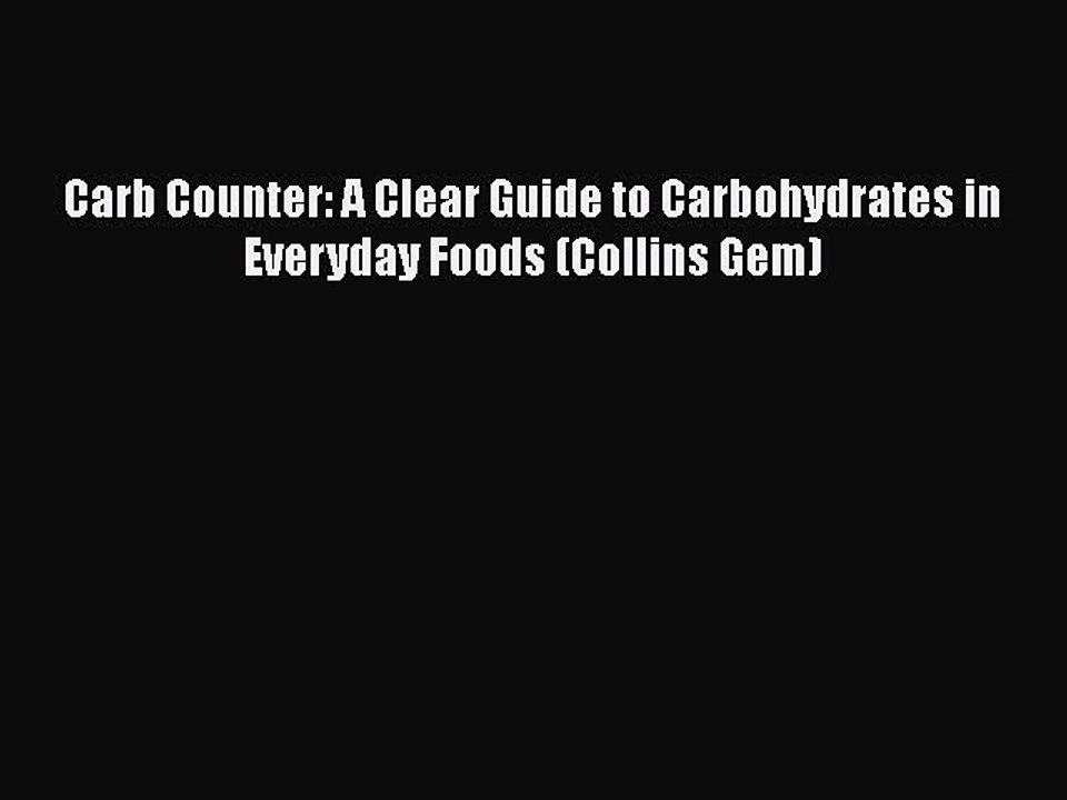 [PDF] Carb Counter: A Clear Guide to Carbohydrates in Everyday Foods (Collins Gem) [Read] Online