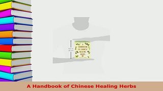 Download  A Handbook of Chinese Healing Herbs PDF Book Free
