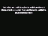 [Read book] Introduction to Writing Goals and Objectives: A Manual for Recreation Therapy Students