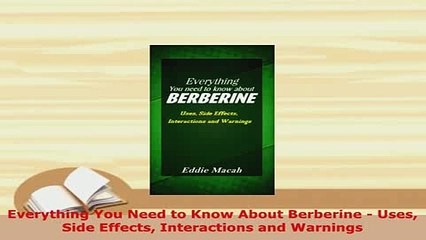PDF  Everything You Need to Know About Berberine  Uses Side Effects Interactions and Warnings Read Online