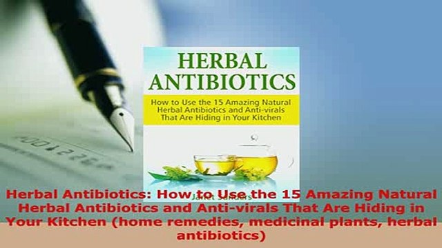 PDF Herbal Antibiotics How to Use the 15 Amazing Natural Herbal Antibiotics and Antivirals Read Online