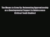 [Read book] The Means to Grow Up: Reinventing Apprenticeship as a Developmental Support in