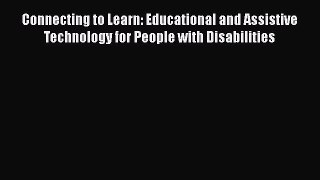 [Read book] Connecting to Learn: Educational and Assistive Technology for People with Disabilities