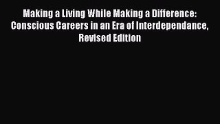 [Read book] Making a Living While Making a Difference: Conscious Careers in an Era of Interdependance
