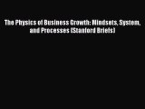 [Read book] The Physics of Business Growth: Mindsets System and Processes (Stanford Briefs)