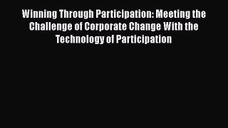 [Read book] Winning Through Participation: Meeting the Challenge of Corporate Change With the