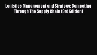 [Read book] Logistics Management and Strategy: Competing Through The Supply Chain (3rd Edition)