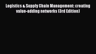 [Read book] Logistics & Supply Chain Management: creating value-adding networks (3rd Edition)