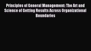[Read book] Principles of General Management: The Art and Science of Getting Results Across