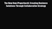 [Read book] The New How [Paperback]: Creating Business Solutions Through Collaborative Strategy